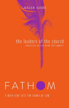 Picture of Fathom Bible Studies The Leaders of the Church Leader Guide