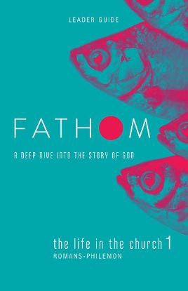 Picture of Fathom Bible Studies The Life in the Church 1 Leader Guide