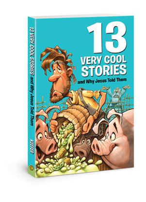 Picture of 13 Very Cool Stories and Why Jesus Told Them