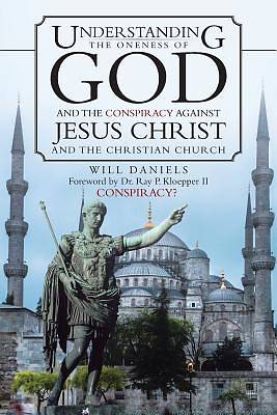 Picture of Understanding the Oneness of God and the Conspiracy Against Jesus Christ and the Christian Church