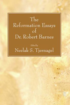 Picture of The Reformation Essays of Dr. Robert Barnes