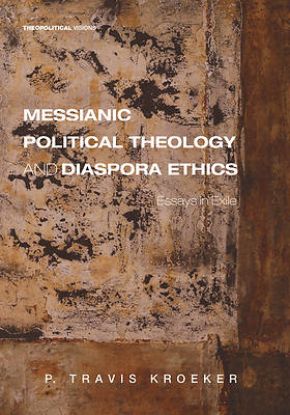 Picture of Messianic Political Theology and Diaspora Ethics