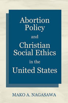 Picture of Abortion Policy and Christian Social Ethics in the United States