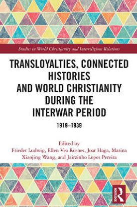 Picture of Transloyalties, Connected Histories and World Christianity During the Interwar Period
