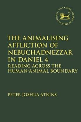 Picture of The Animalising Affliction of Nebuchadnezzar in Daniel 4