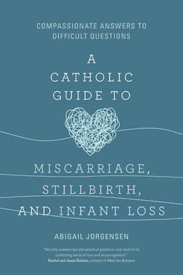 Picture of A Catholic Guide to Miscarriage, Stillbirth, and Infant Loss