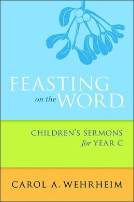 Picture of Feasting on the Word Children's Sermons for Year C