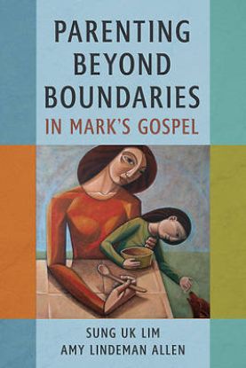 Picture of Parenting Beyond Boundaries in Mark's Gospel