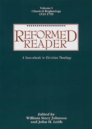 Picture of Reformed Reader Volume 1: Classical Beginnings, 1519-1799