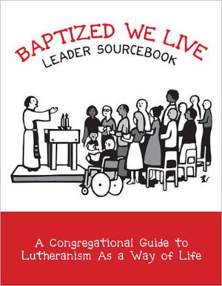 Picture of Baptized, We Live Leader Sourcebook: A Congregational Guide to Lutheranism As a Way of Life
