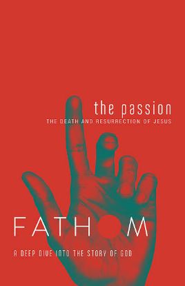 Picture of Fathom Bible Studies: The Passion Student Journal (Death and Resurrection of Jesus)